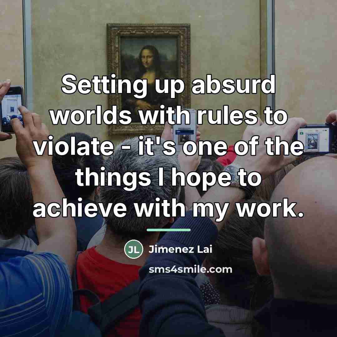 “Setting up absurd worlds with rules to violate - it's…” quote by Jimenez Lai