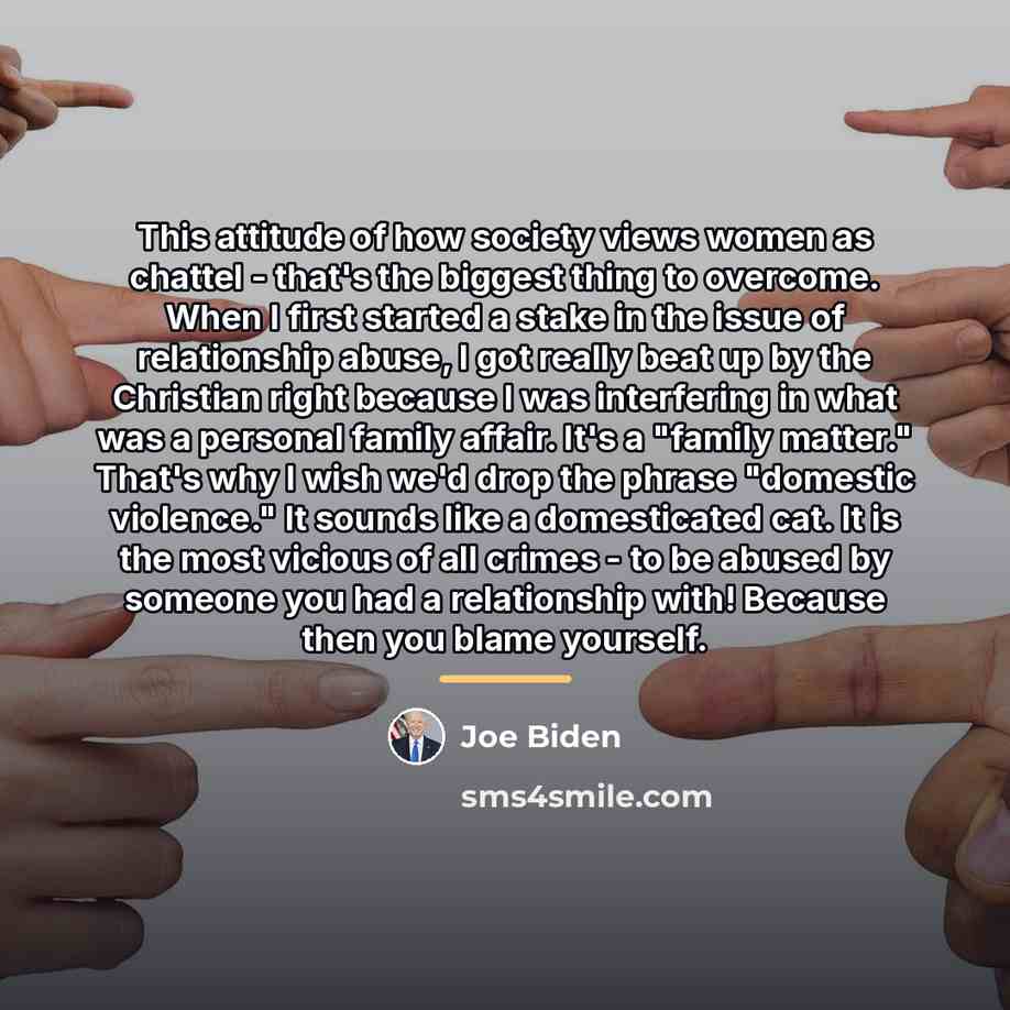 “This attitude of how society views women as chattel -…” quote by Joe Biden