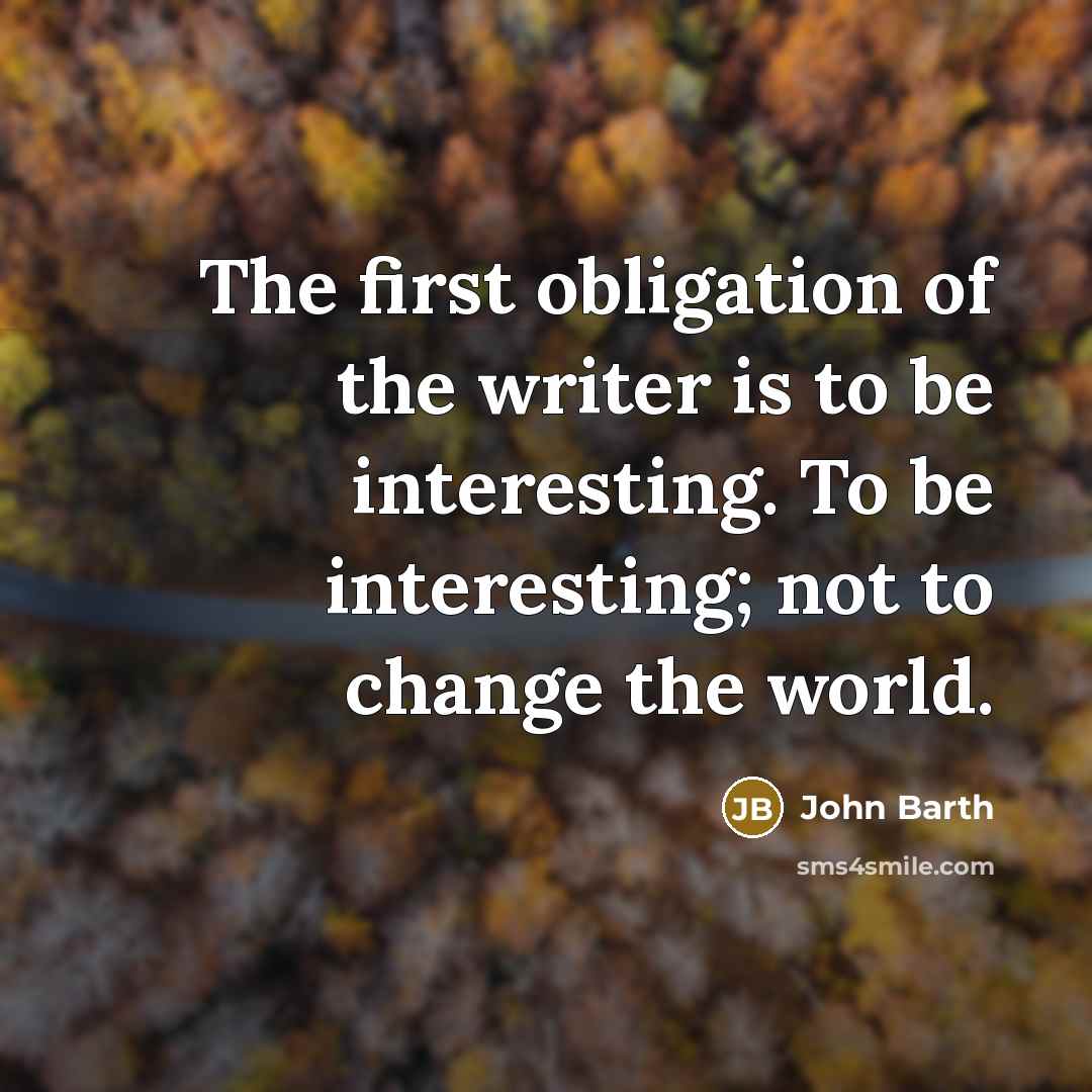 “The first obligation of the writer is to be interesting.…” quote by John Barth