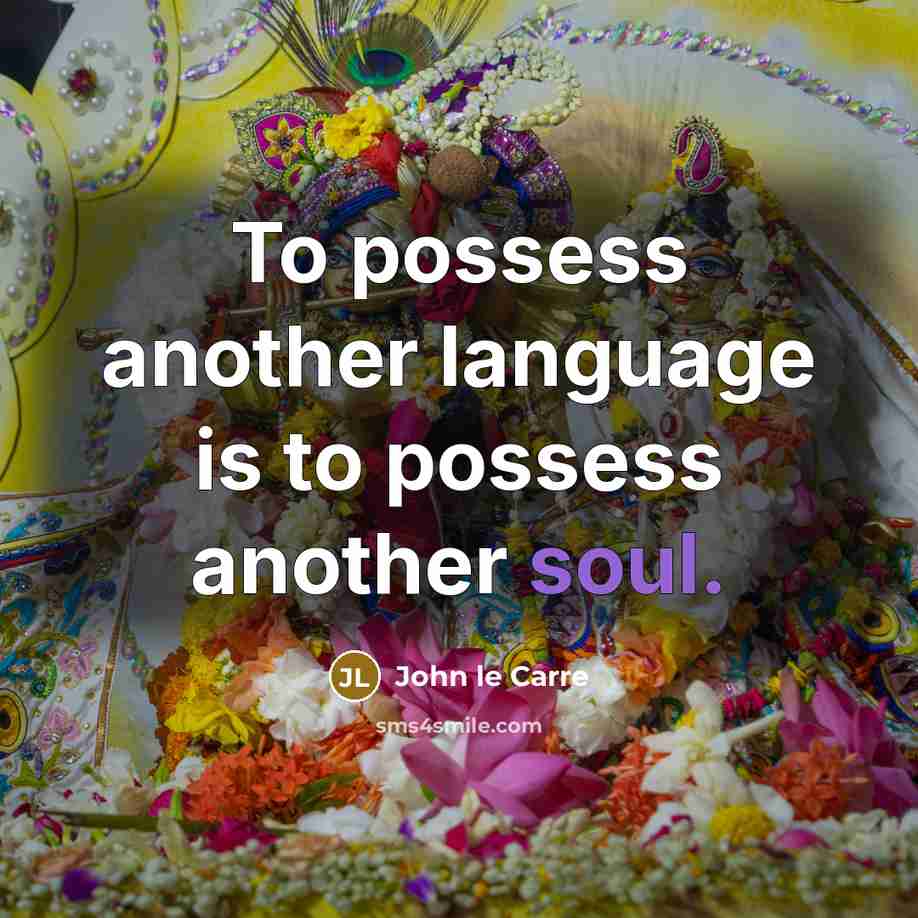 “To possess another language is to possess another soul.…” quote by John le Carre