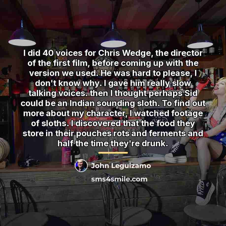 “I did 40 voices for Chris Wedge, the director of…” quote by John Leguizamo
