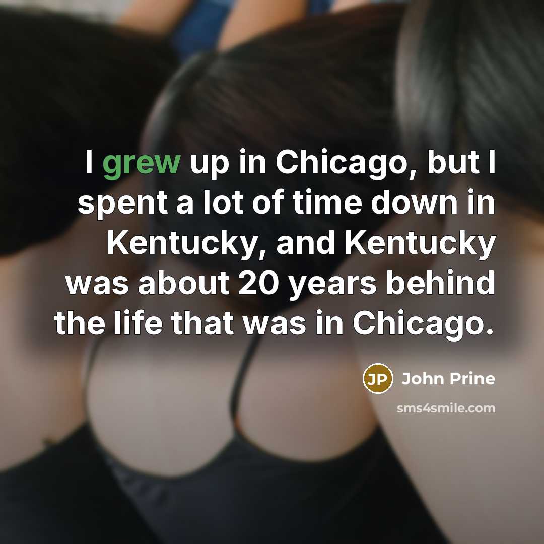 “I grew up in Chicago, but I spent a lot…” quote by John Prine