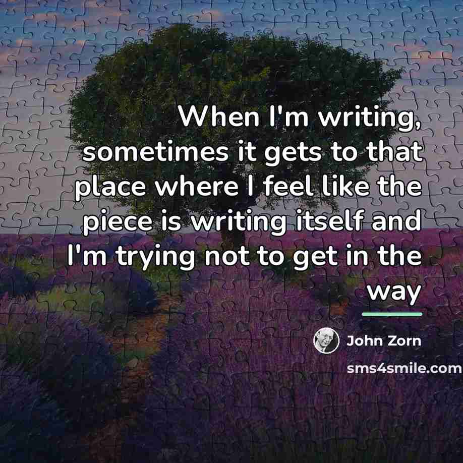 “When I'm writing, sometimes it gets to that place where…” quote by John Zorn