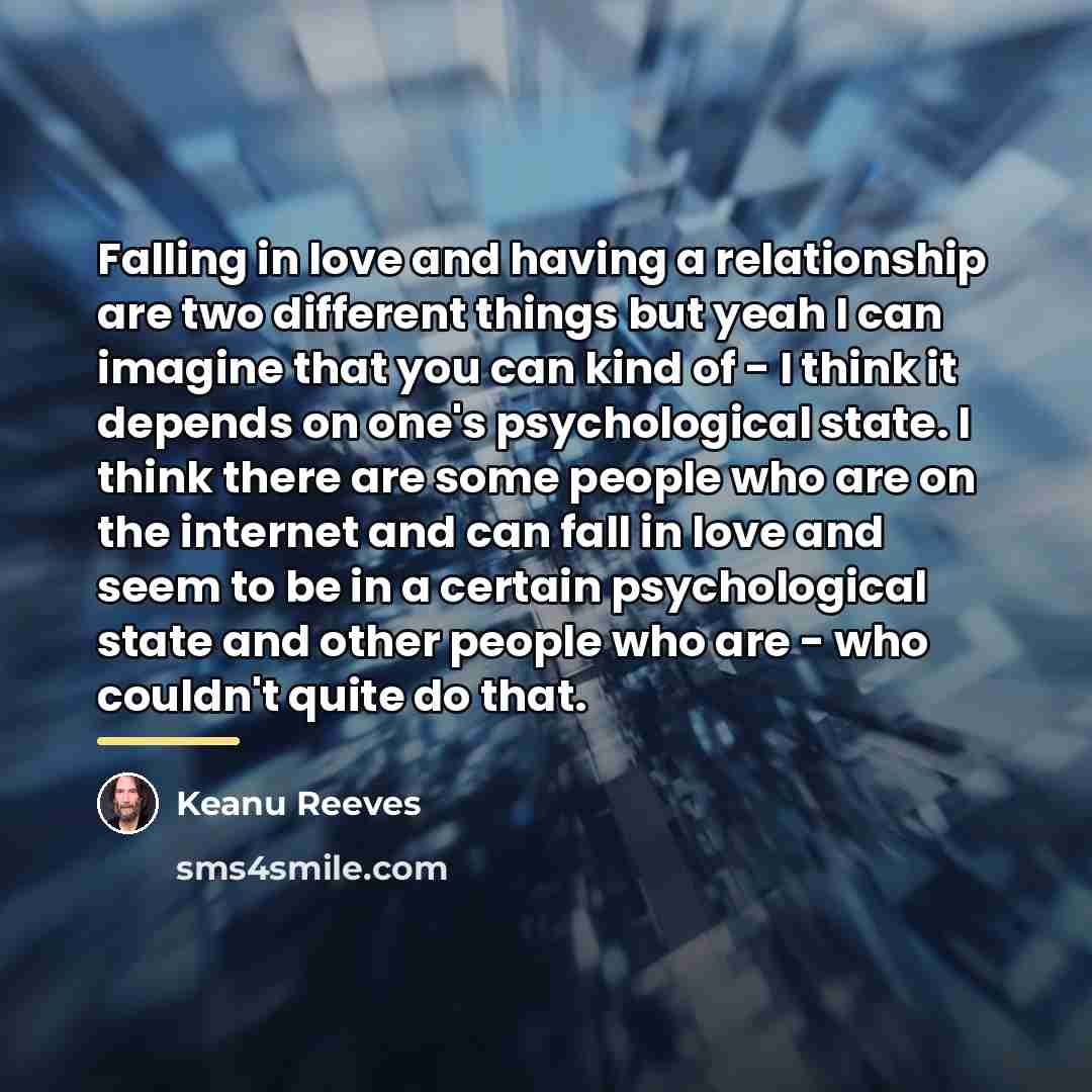 “Falling in love and having a relationship are two different…” quote by Keanu Reeves