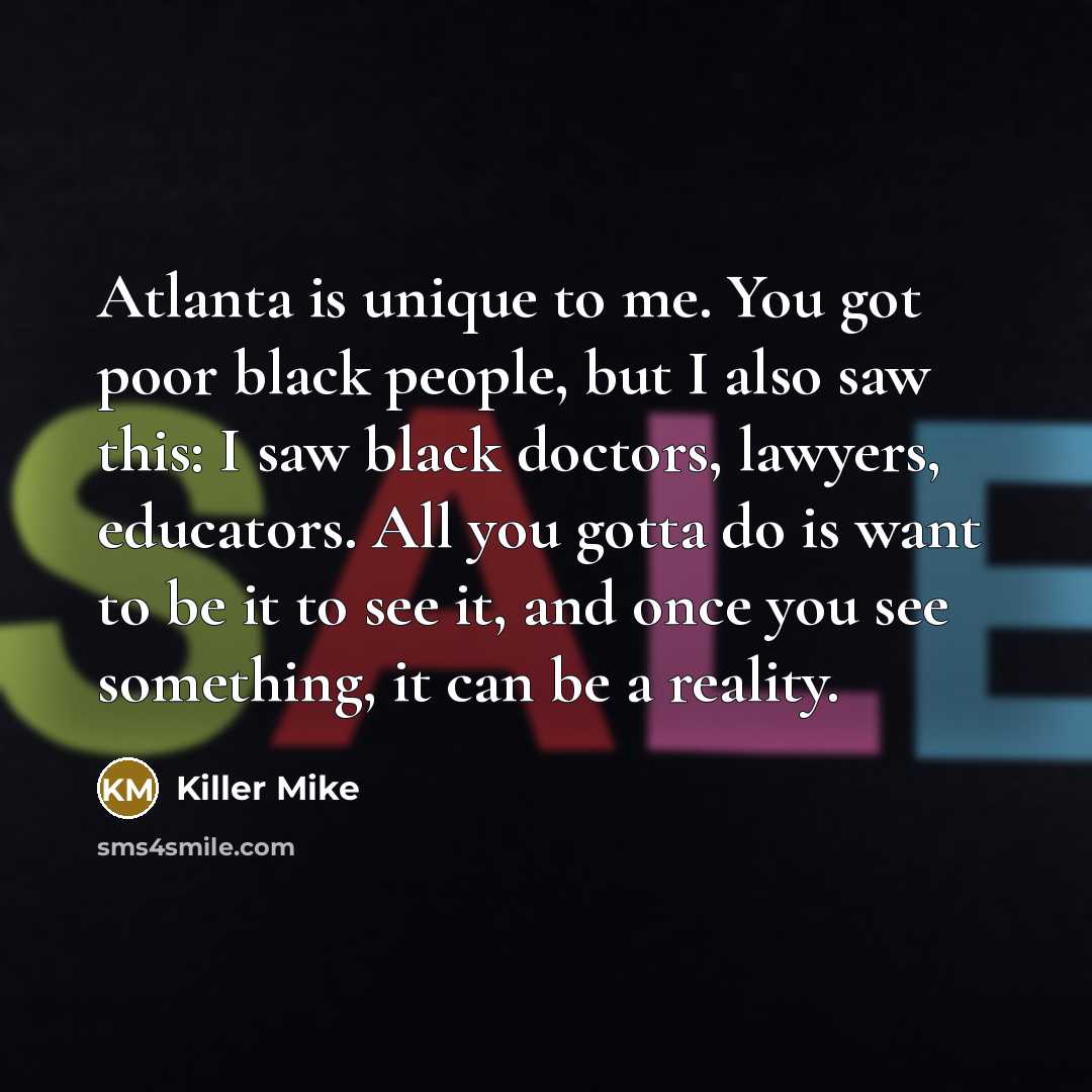 “Atlanta is unique to me. You got poor black people,…” quote by Killer Mike