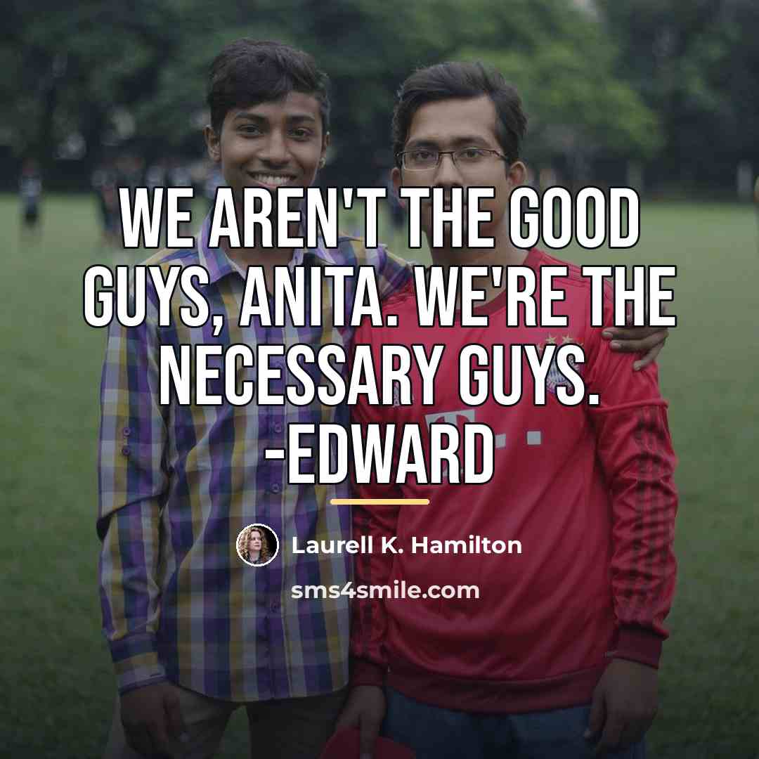 “We aren't the good guys, Anita. We're the necessary guys.…” quote by Laurell K. Hamilton