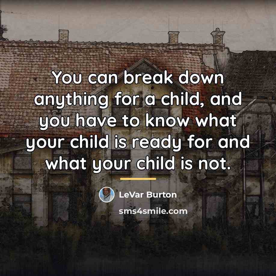“You can break down anything for a child, and you…” quote by LeVar Burton