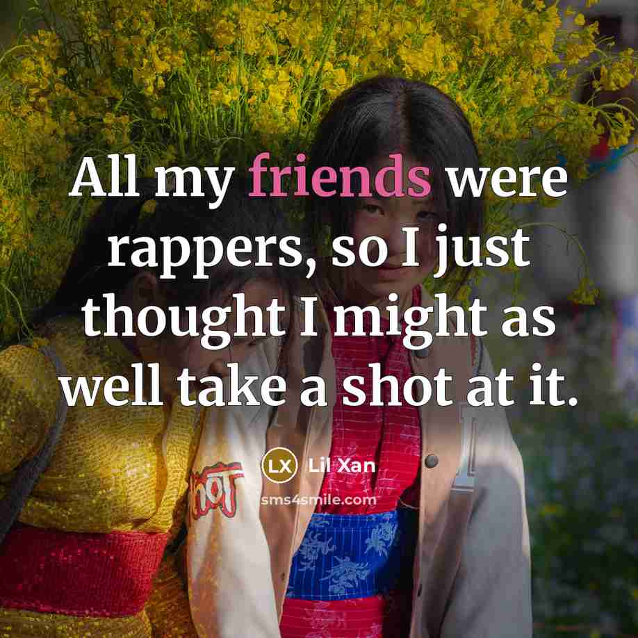 “All my friends were rappers, so I just thought I…” quote by Lil Xan