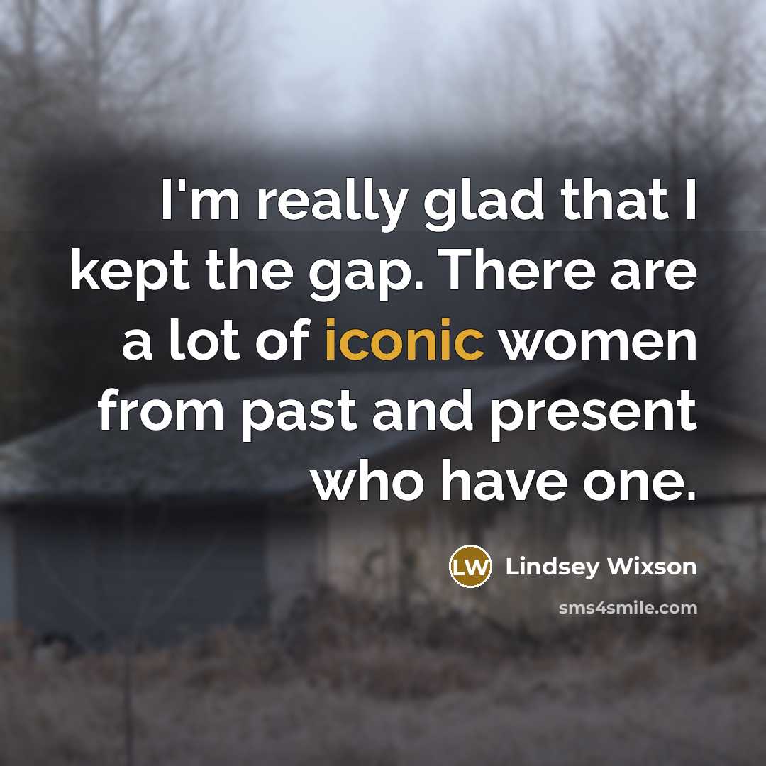 “I'm really glad that I kept the gap. There are…” quote by Lindsey Wixson