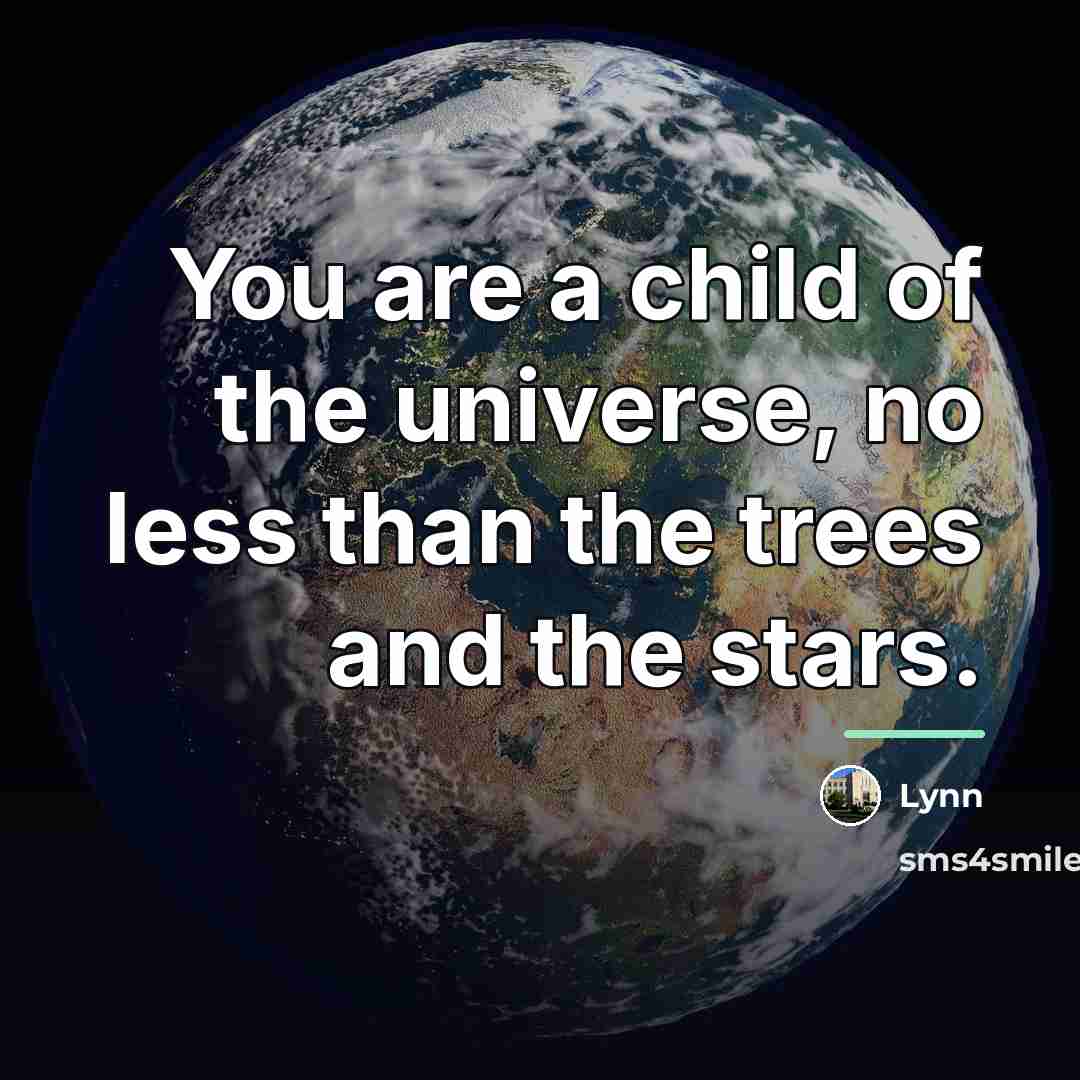 “You are a child of the universe, no less than…” quote by Lynn