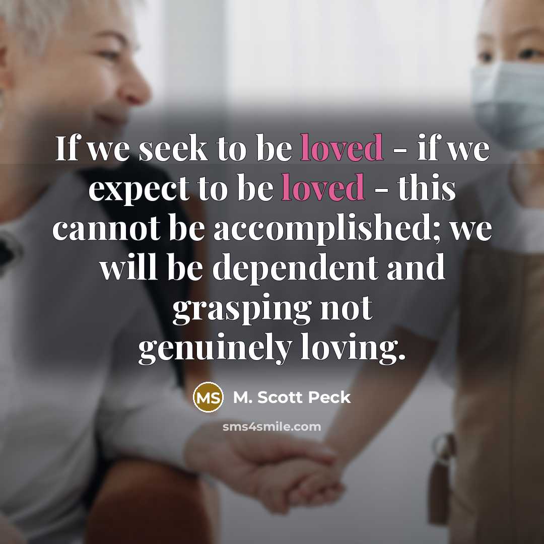 “If we seek to be loved - if we expect…” quote by M. Scott Peck