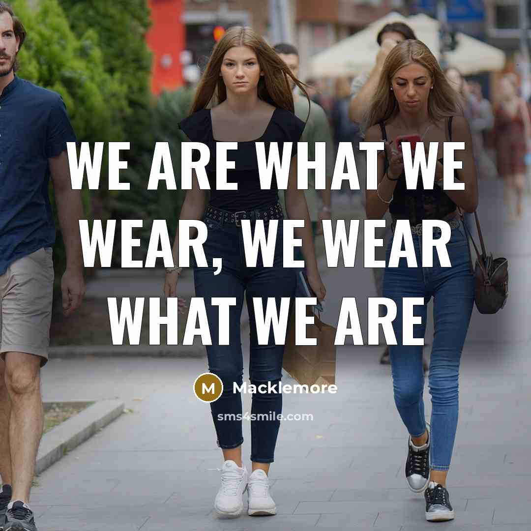 “We are what we wear, we wear what we are” quote by Macklemore