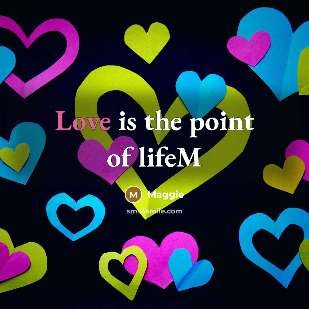 “Love is the point of lifeM…” quote by Maggie