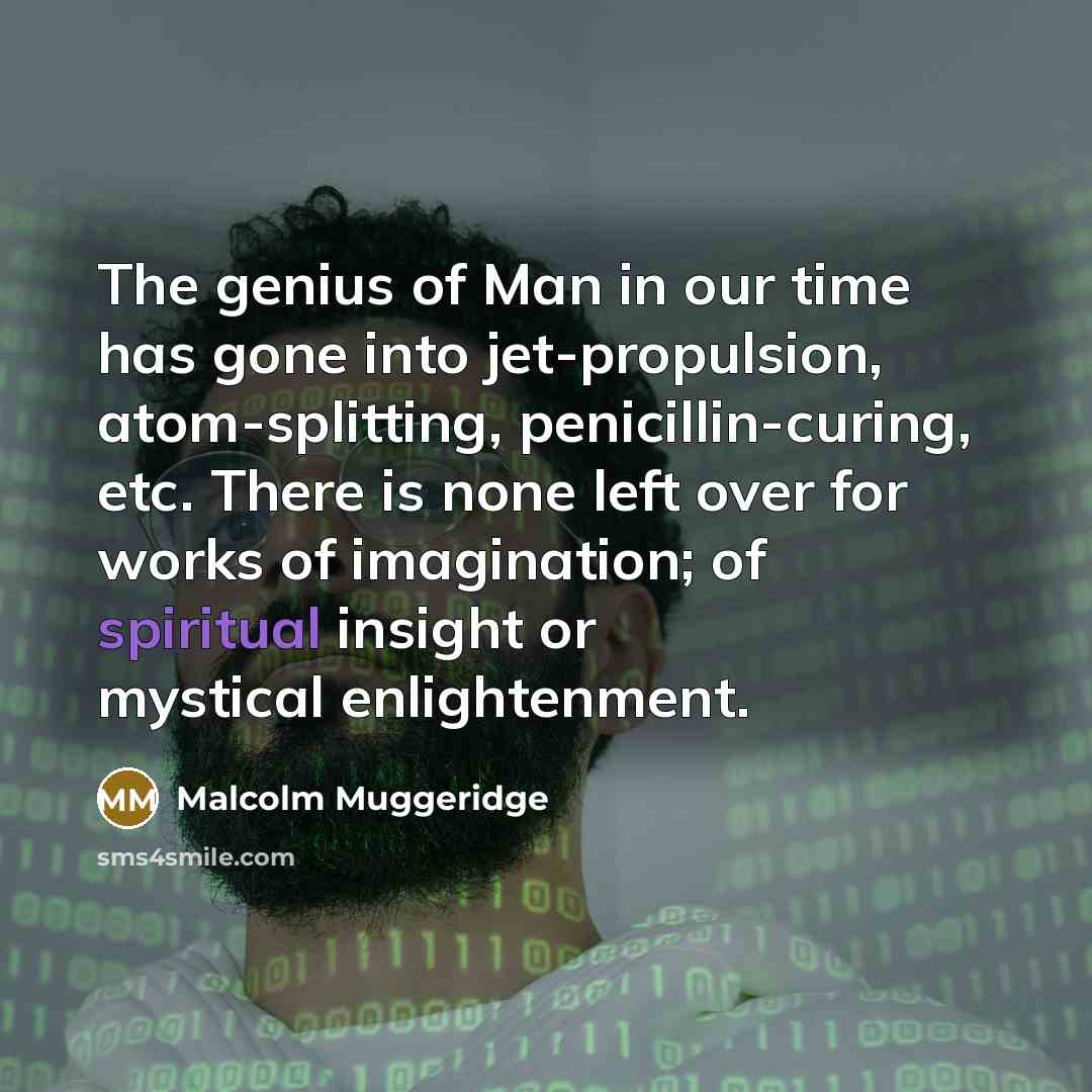 “The genius of Man in our time has gone into…” quote by Malcolm Muggeridge
