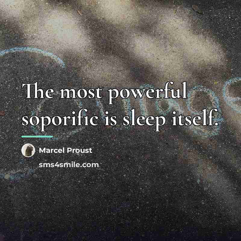“The most powerful soporific is sleep itself.…” quote by Marcel Proust