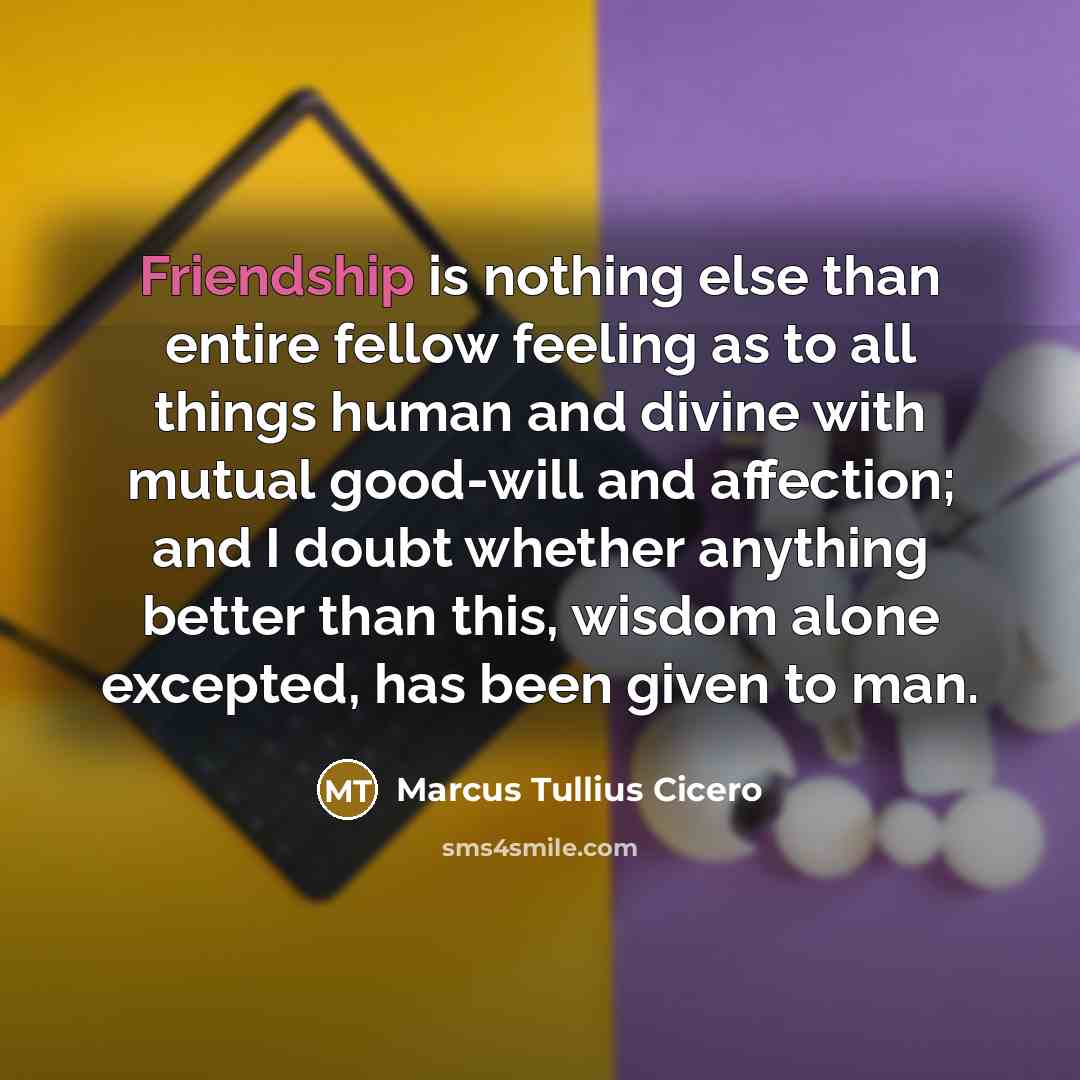“Friendship is nothing else than entire fellow feeling as to…” quote by Marcus Tullius Cicero