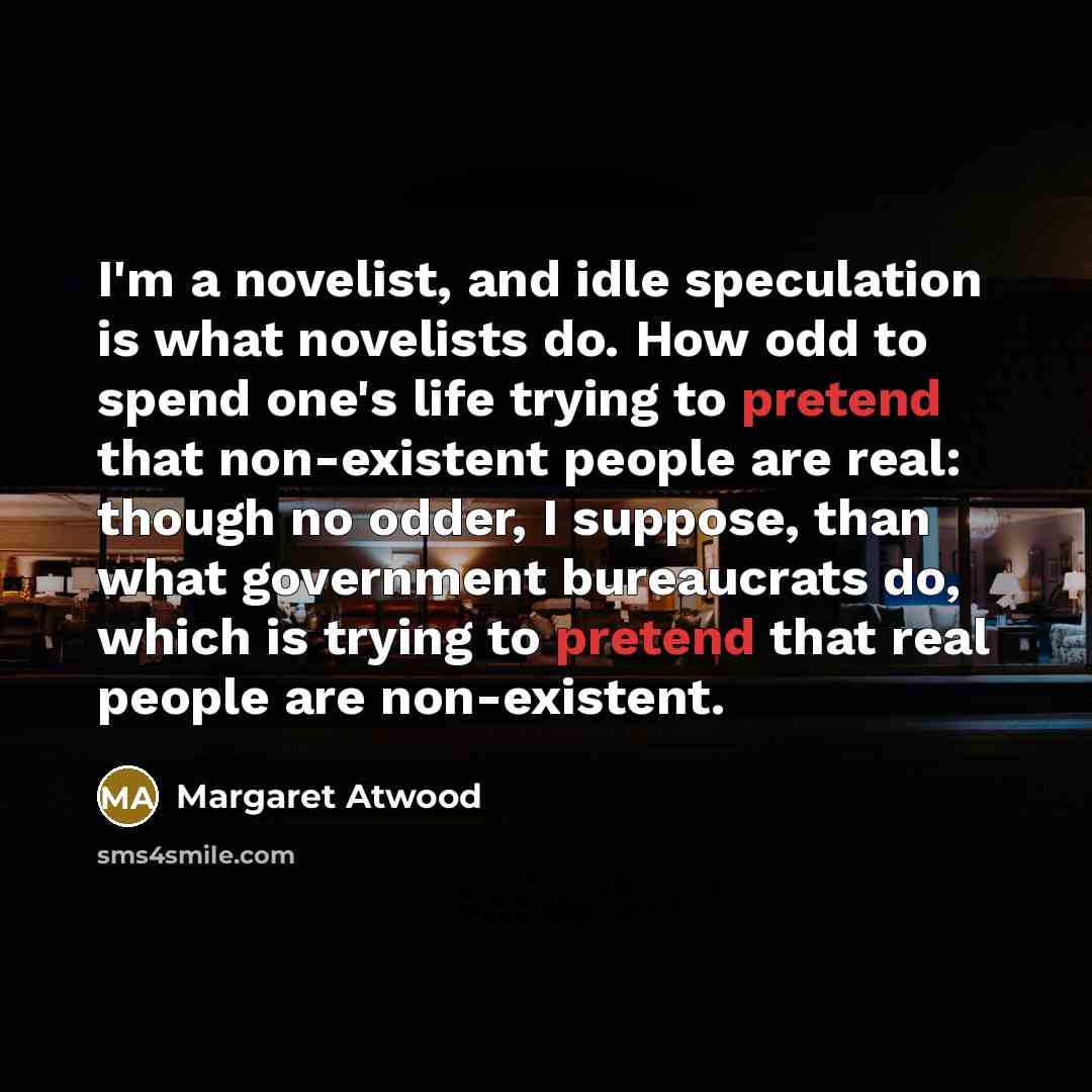“I'm a novelist, and idle speculation is what novelists do.…” quote by Margaret Atwood