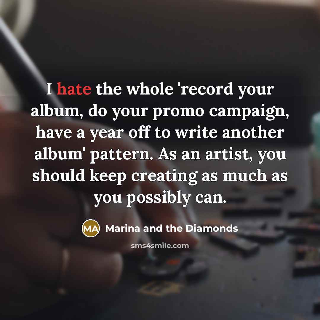 “I hate the whole 'record your album, do your promo…” quote by Marina and the Diamonds