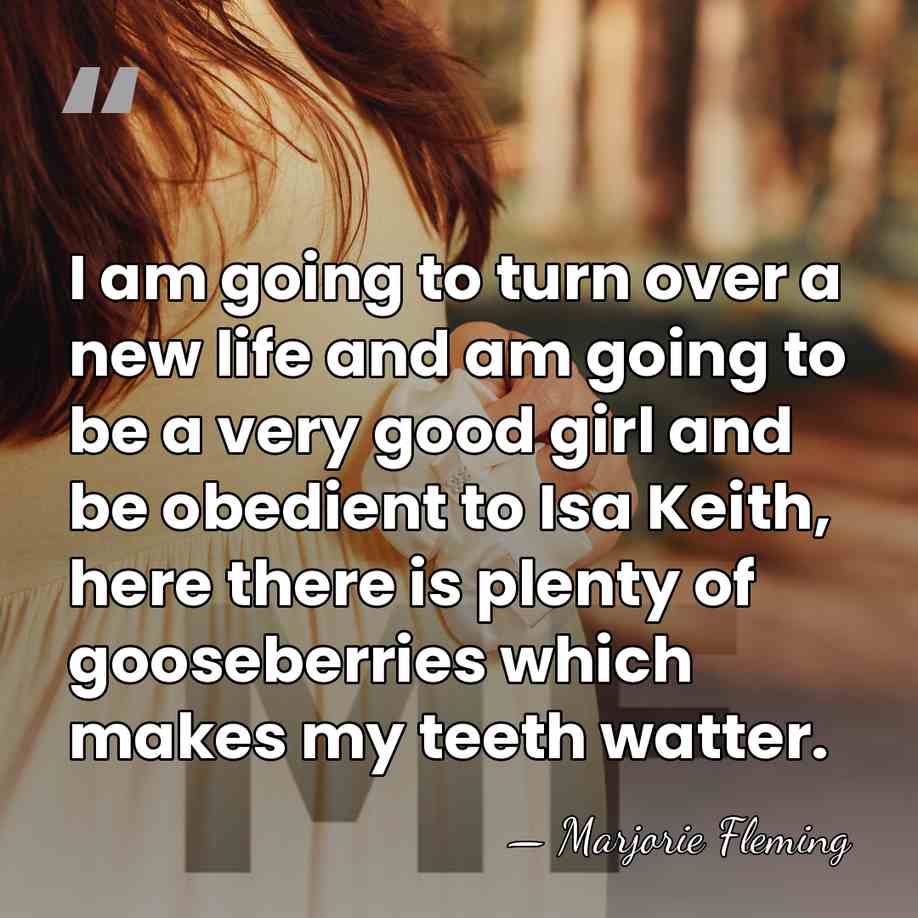 I am going to turn over a new life and am going&hellip; - Marjorie Fleming