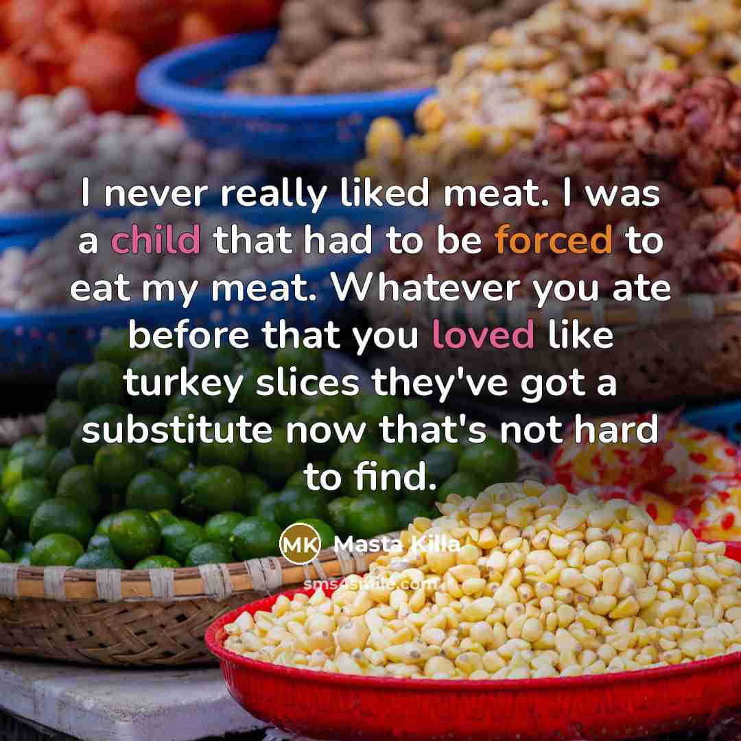 “I never really liked meat. I was a child that…” quote by Masta Killa