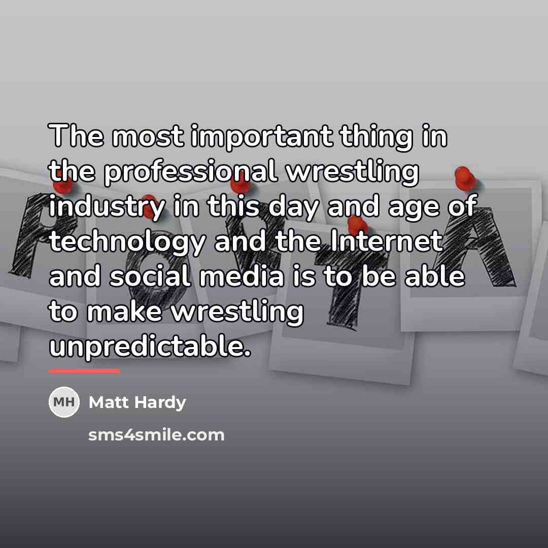 “The most important thing in the professional wrestling industry in…” quote by Matt Hardy