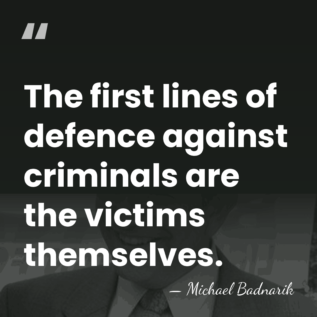The first lines of defence against criminals are the victims themselves. - Michael Badnarik