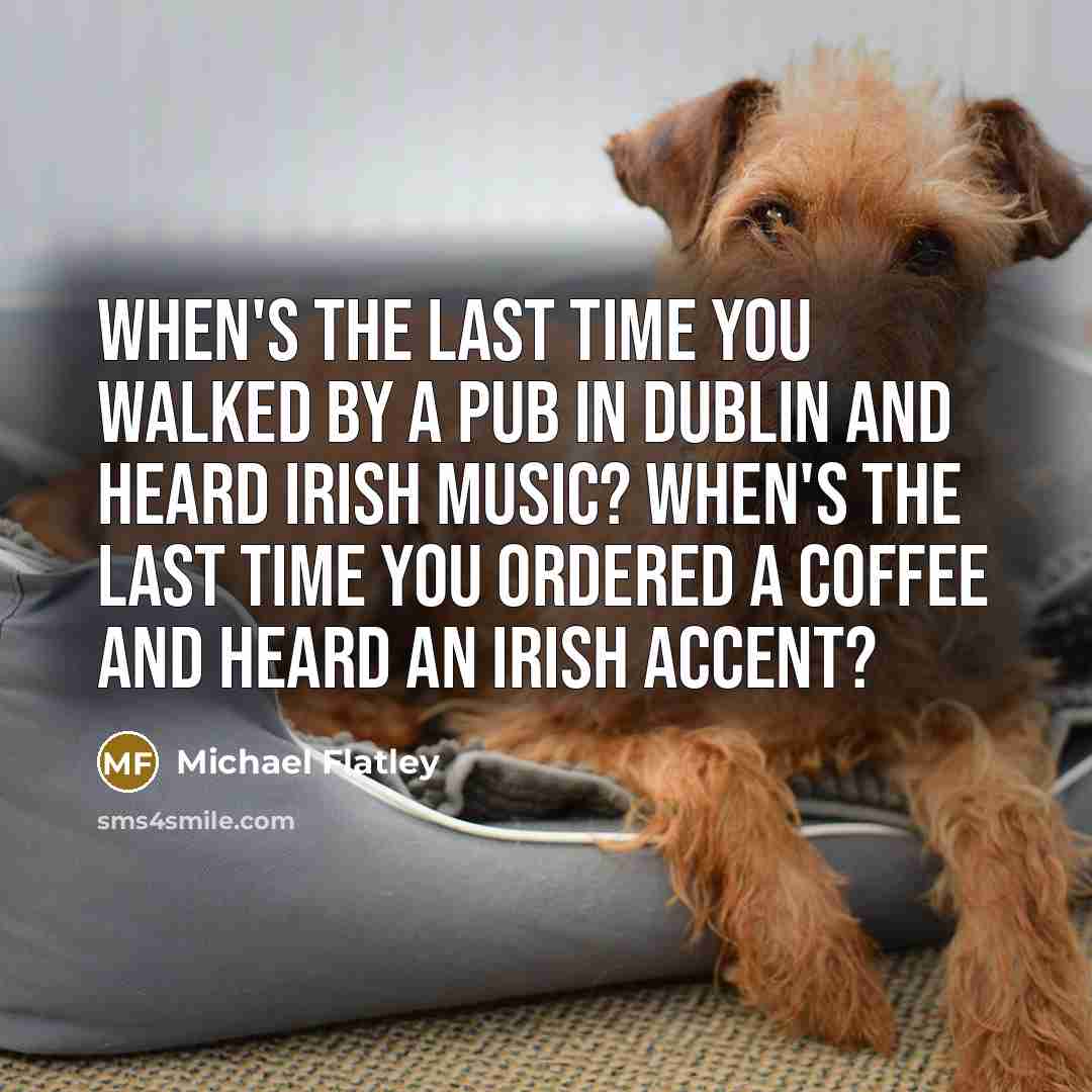 “When's the last time you walked by a pub in…” quote by Michael Flatley