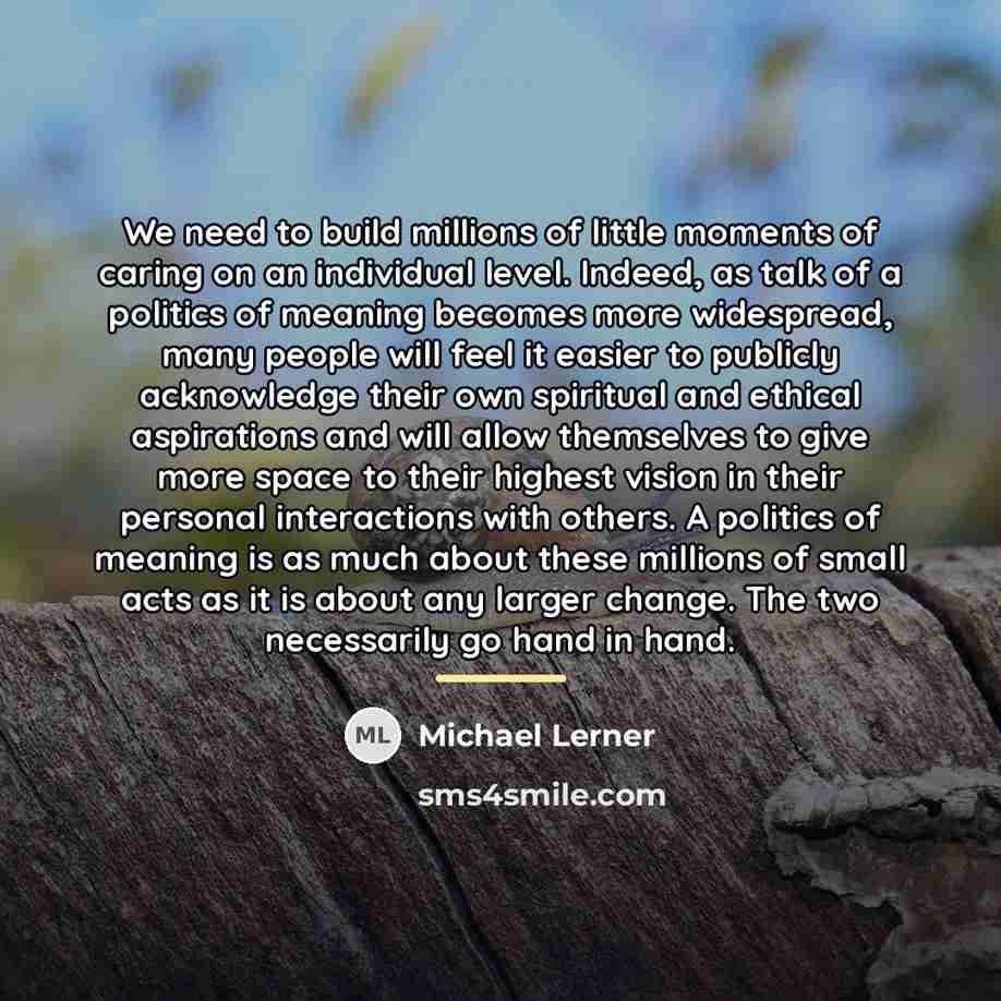 “We need to build millions of little moments of caring…” quote by Michael Lerner