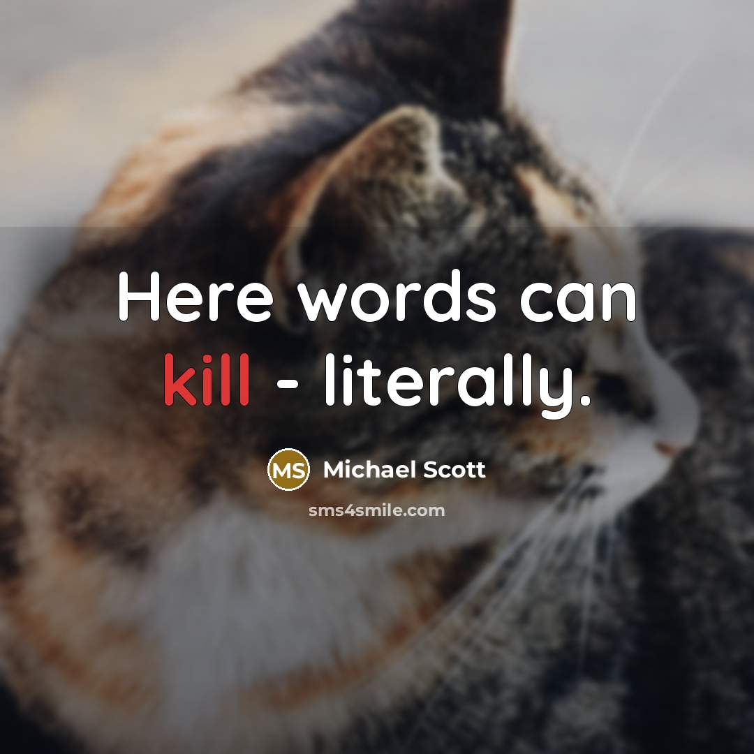 “Here words can kill - literally.” quote by Michael Scott