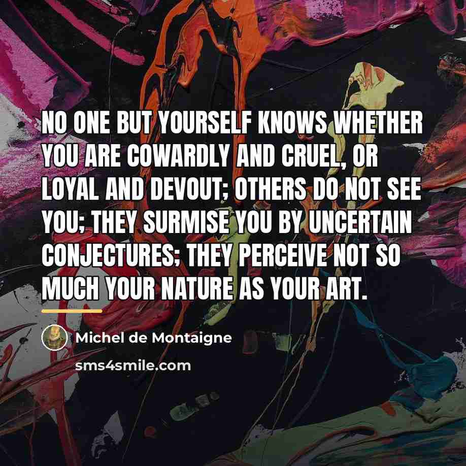 “No one but yourself knows whether you are cowardly and…” quote by Michel de Montaigne