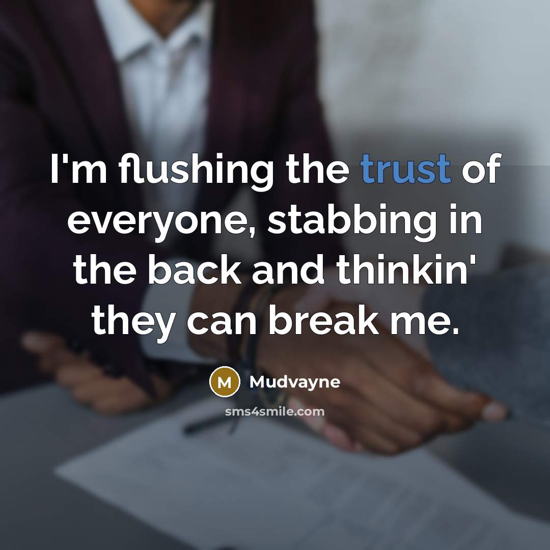 “I'm flushing the trust of everyone, stabbing in the back and thinkin' they can break me.” quote by Mudvayne