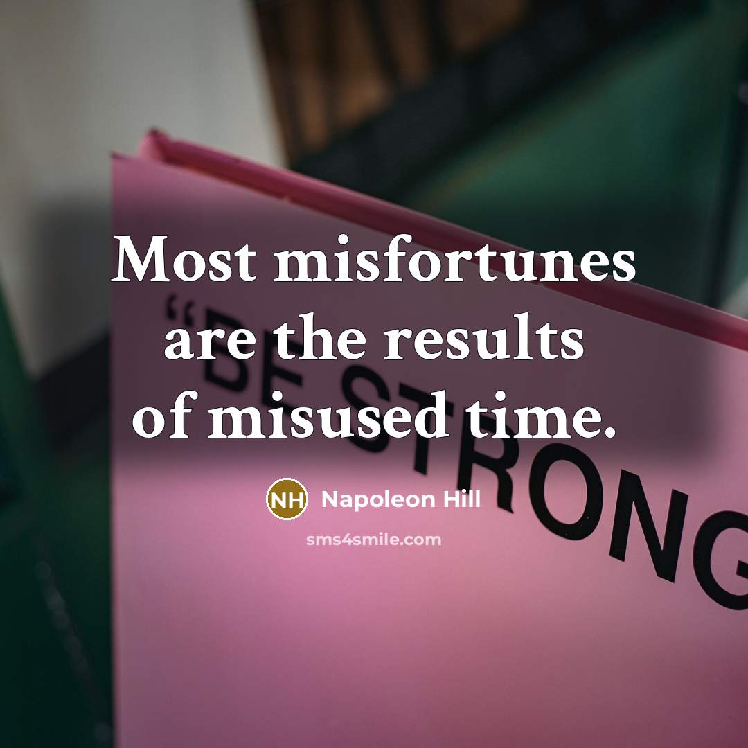 “Most misfortunes are the results of misused time.…” quote by Napoleon Hill