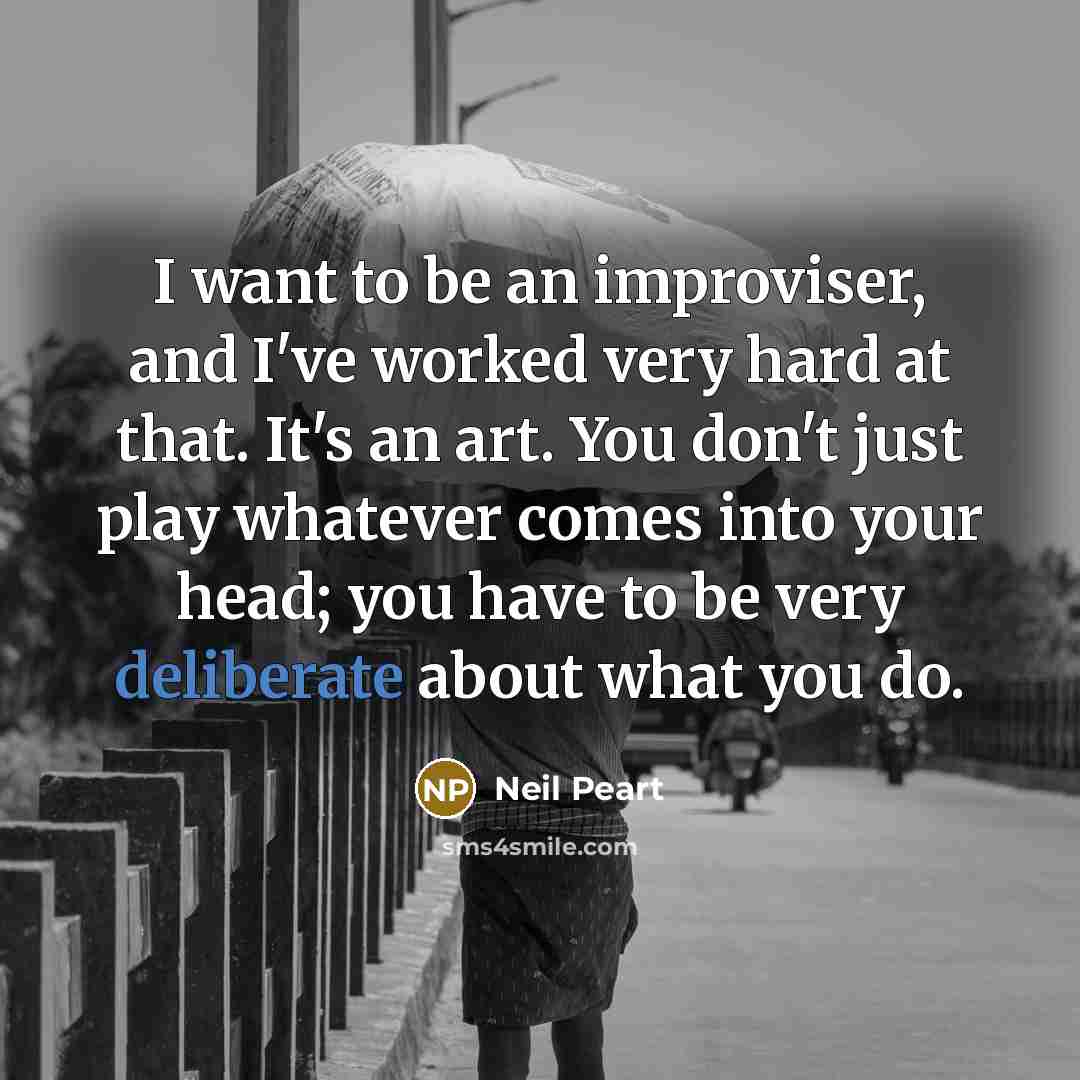 “I want to be an improviser, and I've worked very…” quote by Neil Peart
