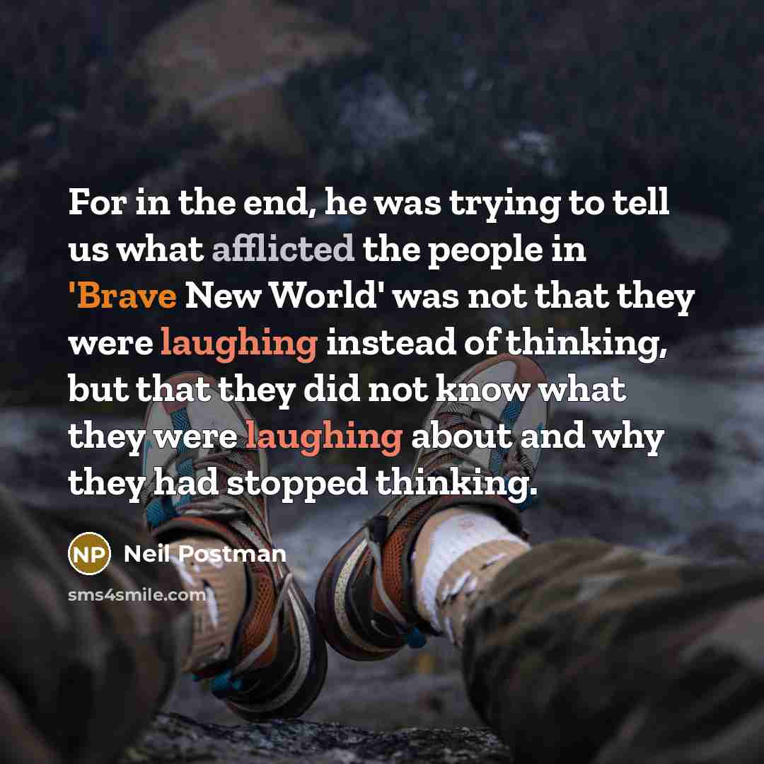 “For in the end, he was trying to tell us…” quote by Neil Postman