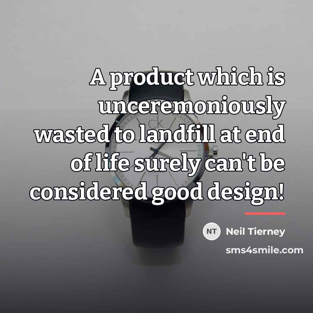 “A product which is unceremoniously wasted to landfill at end…” quote by Neil Tierney