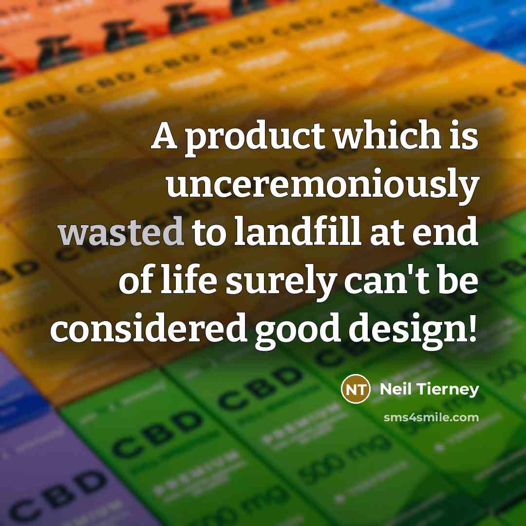 “A product which is unceremoniously wasted to landfill at end of life surely can't be considered good design!” quote by Neil Tierney