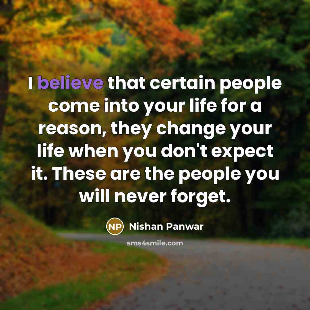 “I believe that certain people come into your life for…” quote by Nishan Panwar