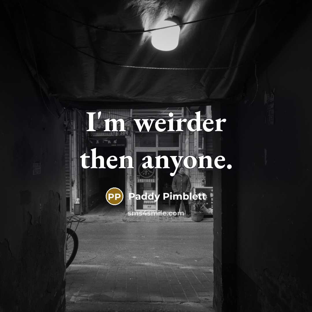 “I'm weirder then anyone.…” quote by Paddy Pimblett