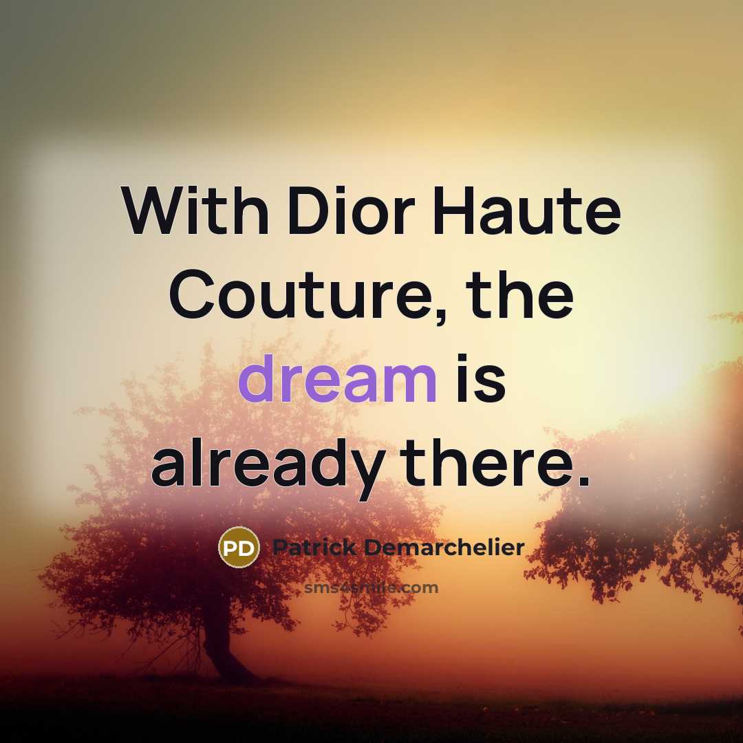 “With Dior Haute Couture, the dream is already there.…” quote by Patrick Demarchelier