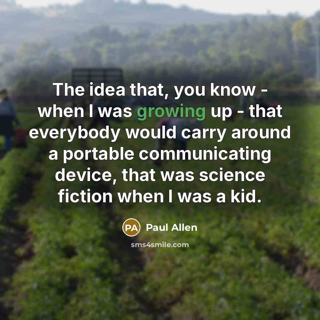 “The idea that, you know - when I was growing…” quote by Paul Allen