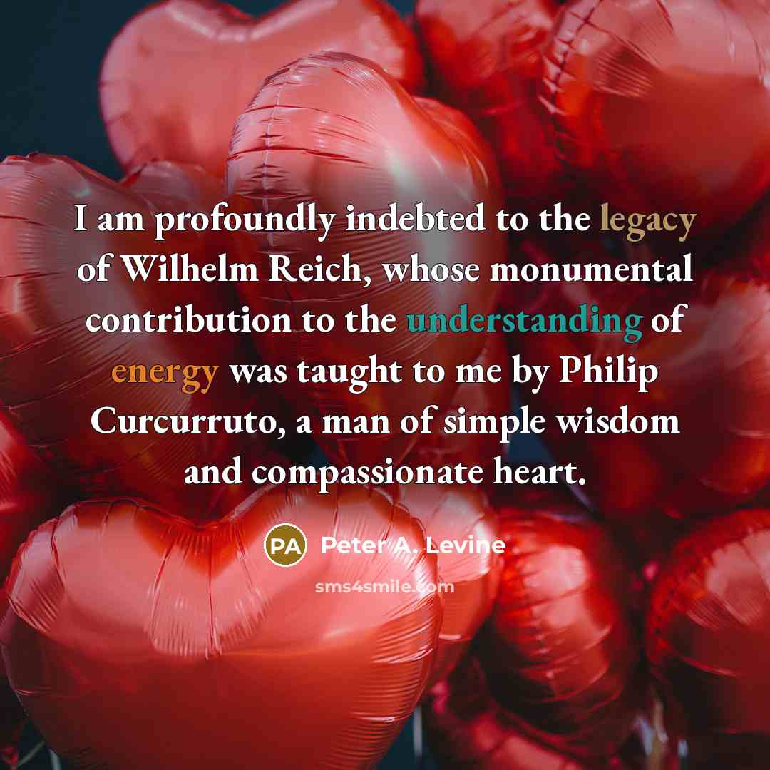 “I am profoundly indebted to the legacy of Wilhelm Reich,…” quote by Peter A. Levine