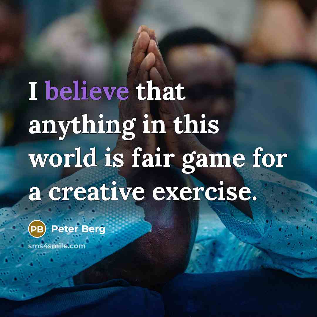 “I believe that anything in this world is fair game…” quote by Peter Berg
