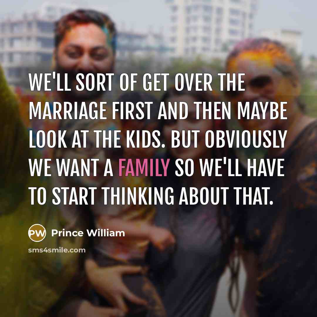 “We'll sort of get over the marriage first and then…” quote by Prince William