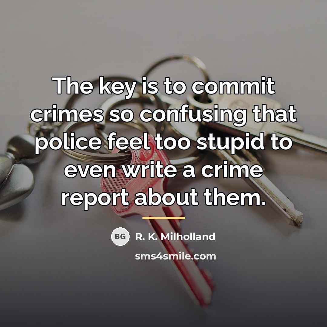 “The key is to commit crimes so confusing that police…” quote by R. K. Milholland