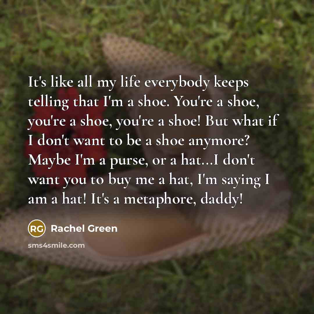 “It's like all my life everybody keeps telling that I'm…” quote by Rachel Green