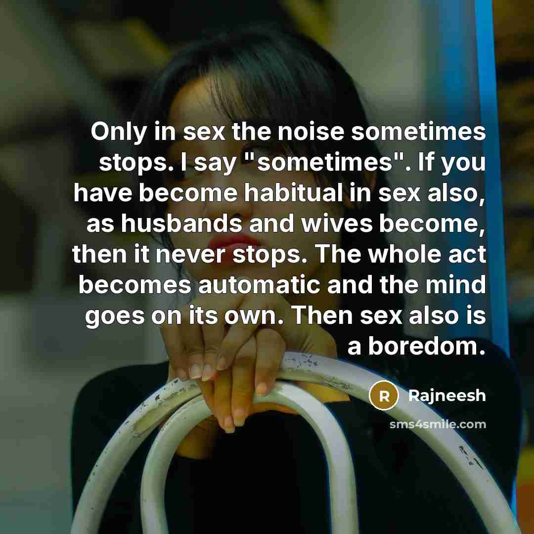 “Only in sex the noise sometimes stops. I say "sometimes".…” quote by Rajneesh