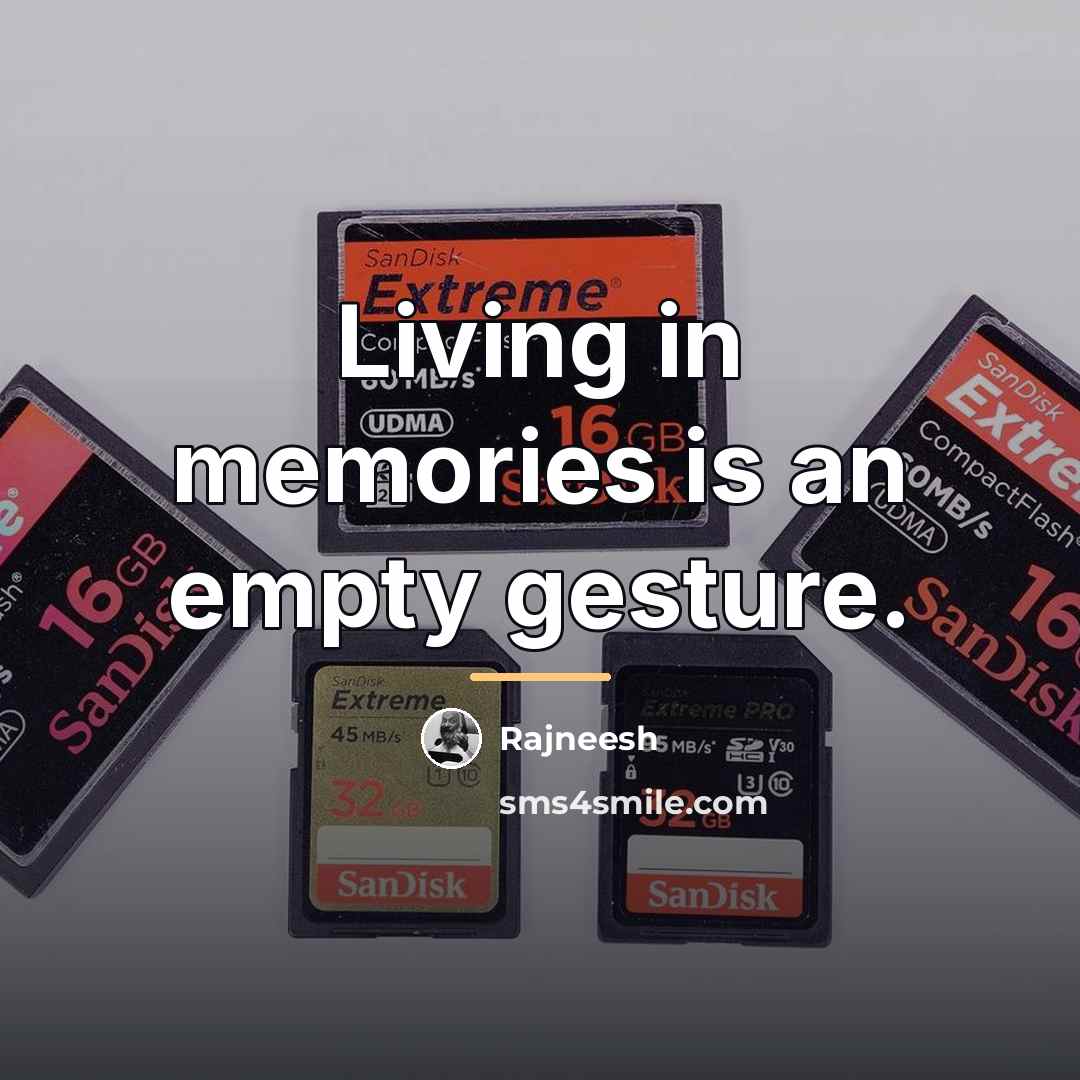 “Living in memories is an empty gesture.…” quote by Rajneesh