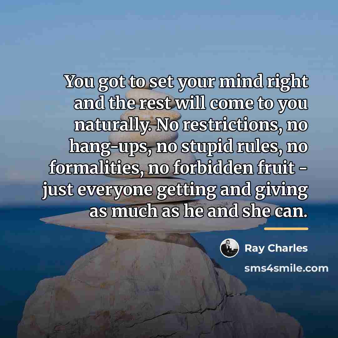 “You got to set your mind right and the rest…” quote by Ray Charles