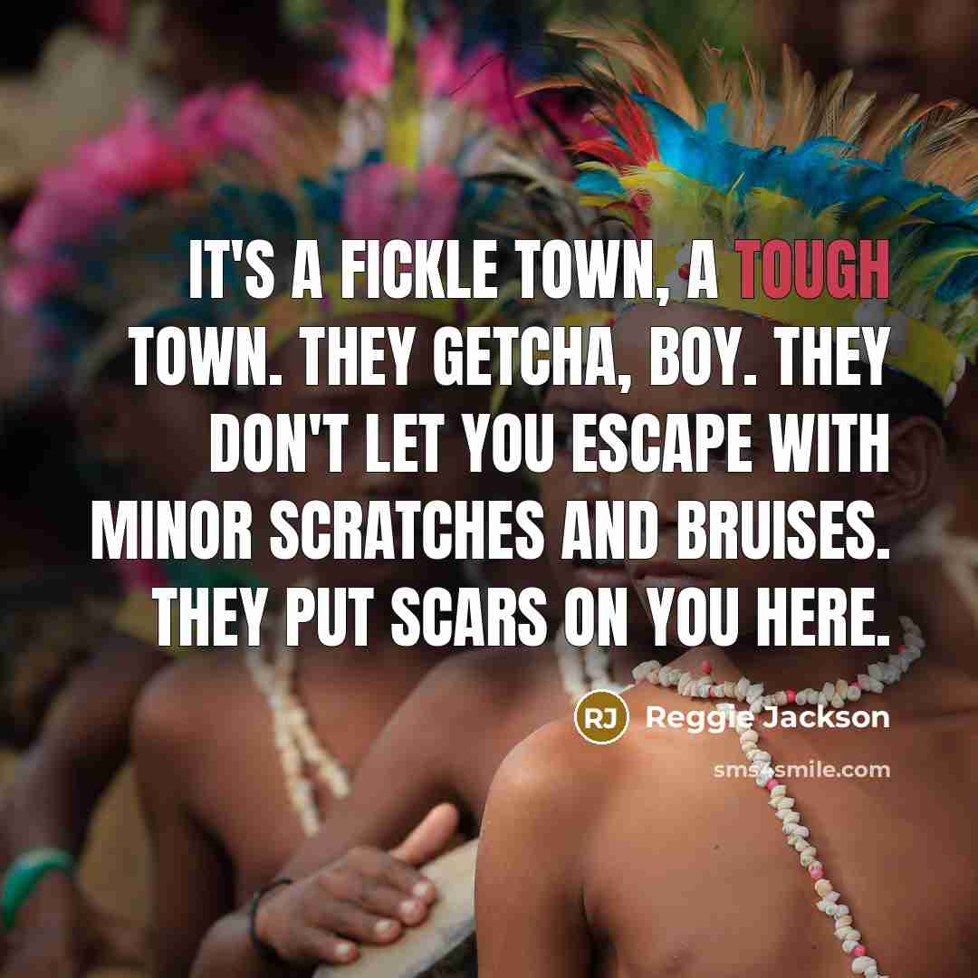 “It's a fickle town, a tough town. They getcha, boy.…” quote by Reggie Jackson