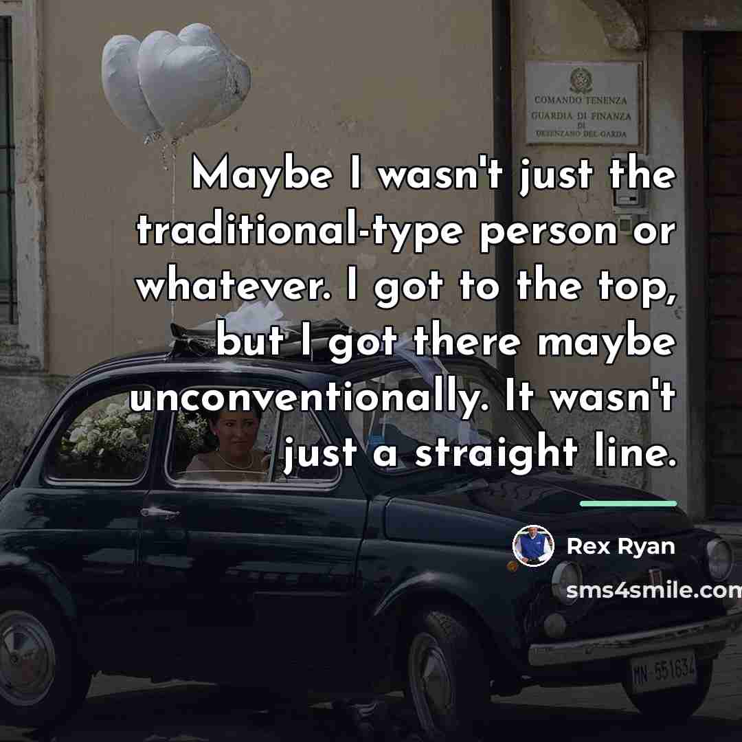 “Maybe I wasn't just the traditional-type person or whatever. I…” quote by Rex Ryan
